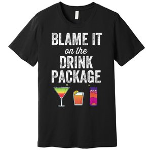 Blame It On The Drink Package Funny Cruise Cruising Cruiser Premium T-Shirt