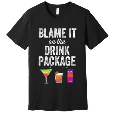 Blame It On The Drink Package Funny Cruise Cruising Cruiser Premium T-Shirt