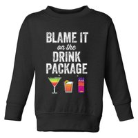 Blame It On The Drink Package Funny Cruise Cruising Cruiser Toddler Sweatshirt