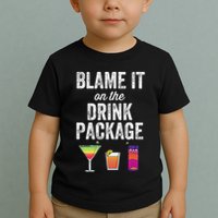 Blame It On The Drink Package Funny Cruise Cruising Cruiser Toddler T-Shirt