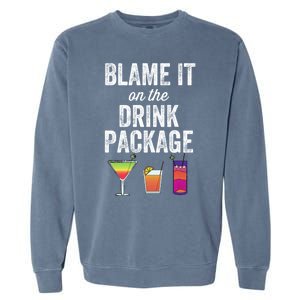 Blame It On The Drink Package Funny Cruise Cruising Cruiser Garment-Dyed Sweatshirt