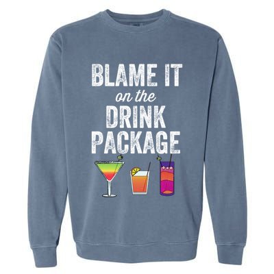 Blame It On The Drink Package Funny Cruise Cruising Cruiser Garment-Dyed Sweatshirt