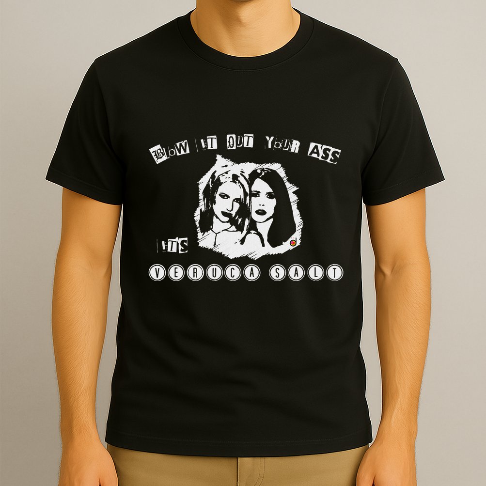 Blow It Out Your Ass ItS Verucas Salt T-Shirt