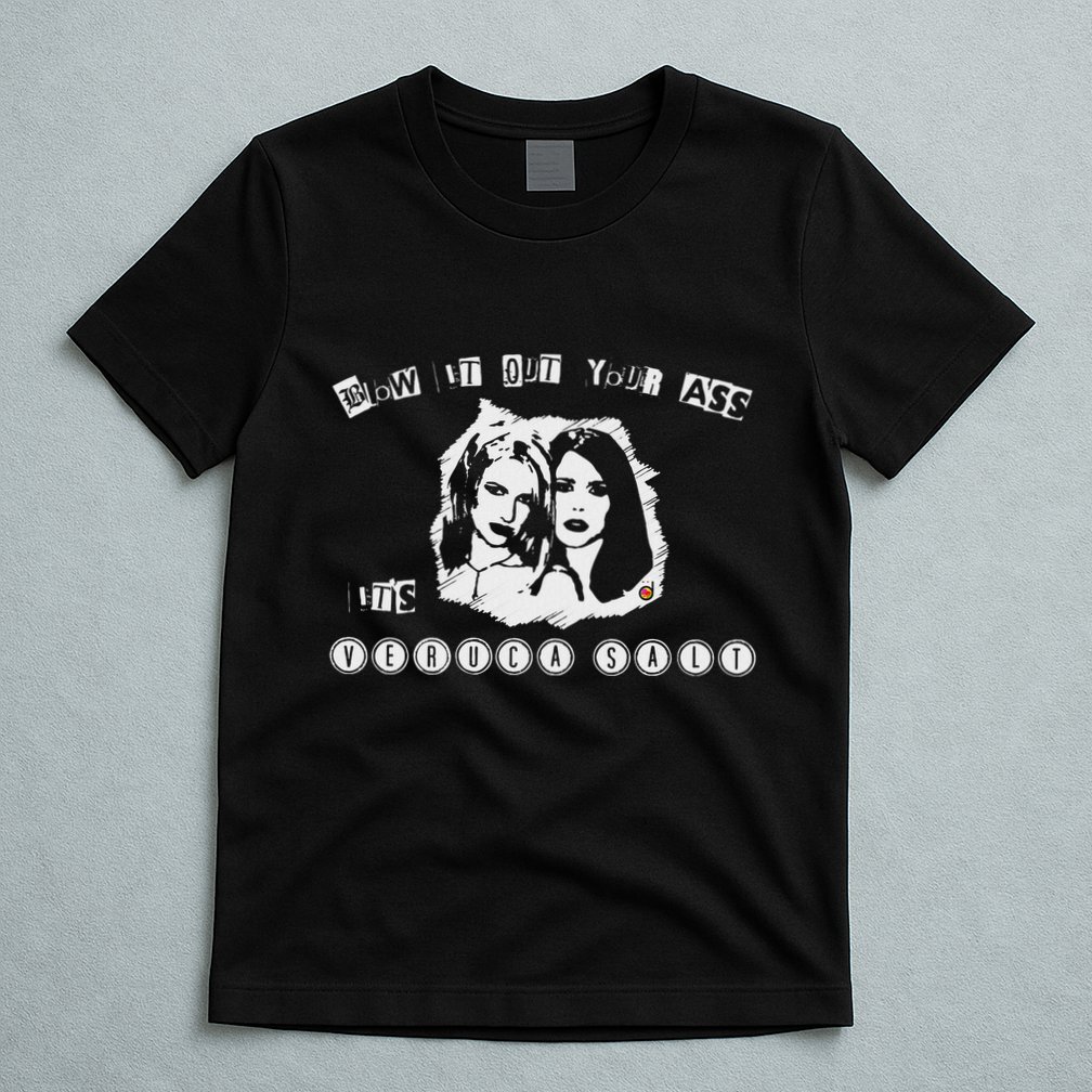 Blow It Out Your Ass ItS Verucas Salt T-Shirt
