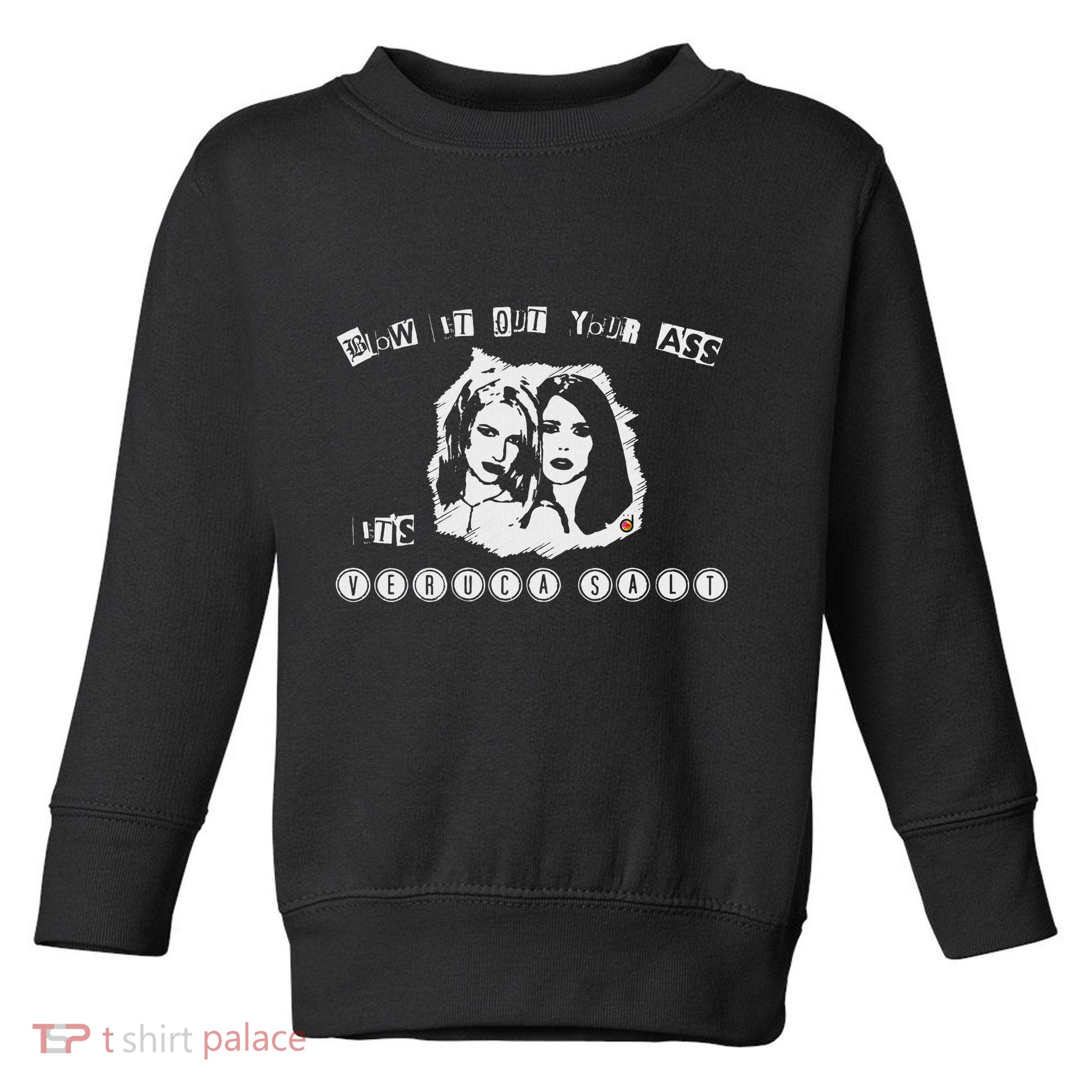 Blow It Out Your Ass ItS Verucas Salt Toddler Sweatshirt