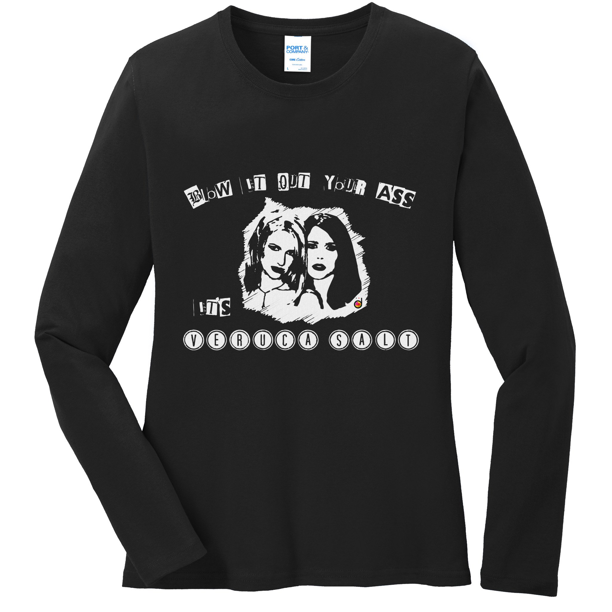 Blow It Out Your Ass ItS Verucas Salt Ladies Long Sleeve Shirt