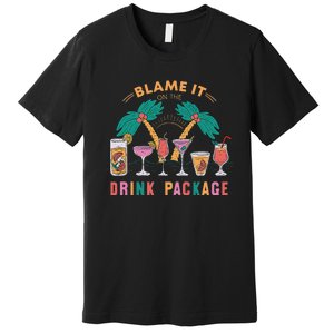 Blame It On The Drink Package Cruise Cruising Time Premium T-Shirt