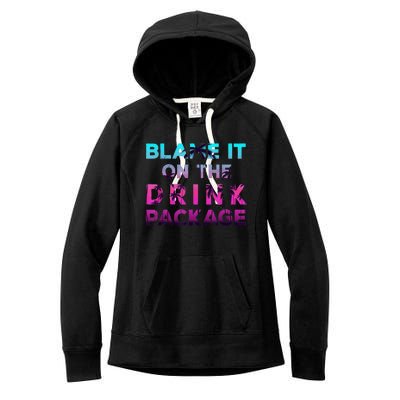 Blame It On The Drink Package Cruise Cruising Matching Funny Women's Fleece Hoodie