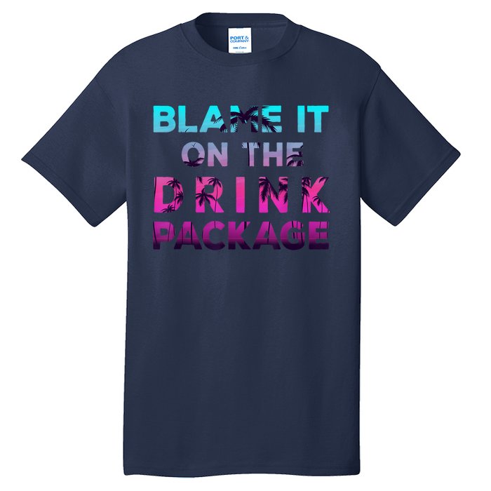 Blame It On The Drink Package Cruise Cruising Matching Funny Tall T-Shirt