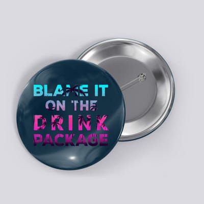 Blame It On The Drink Package Cruise Cruising Matching Funny Button