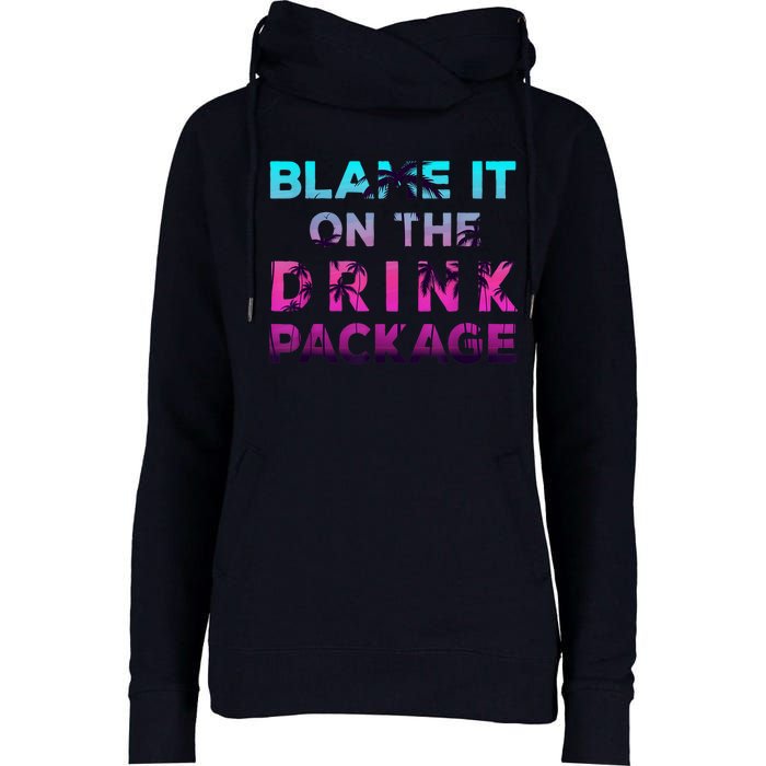 Blame It On The Drink Package Cruise Cruising Matching Funny Womens Funnel Neck Pullover Hood