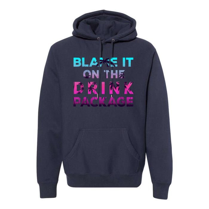 Blame It On The Drink Package Cruise Cruising Matching Funny Premium Hoodie