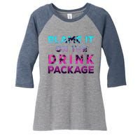 Blame It On The Drink Package Cruise Cruising Matching Funny Women's Tri-Blend 3/4-Sleeve Raglan Shirt