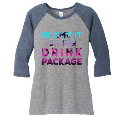 Blame It On The Drink Package Cruise Cruising Matching Funny Women's Tri-Blend 3/4-Sleeve Raglan Shirt