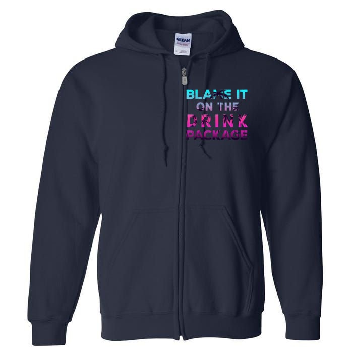 Blame It On The Drink Package Cruise Cruising Matching Funny Full Zip Hoodie