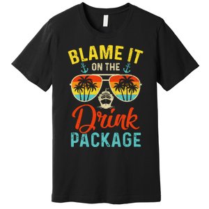 Blame It On The Drink Package Cruise Cruising Matching Premium T-Shirt