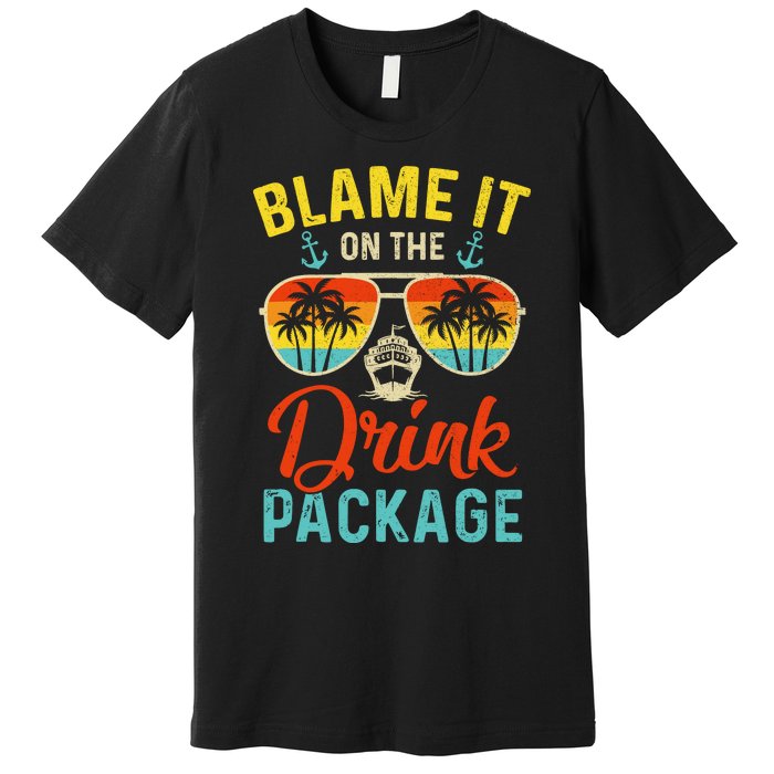 Blame It On The Drink Package Cruise Cruising Matching Premium T-Shirt