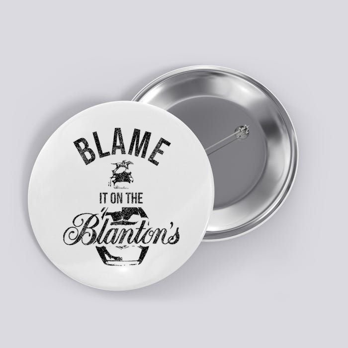 Blame It On The BlantonS Small Batch Kentucky Bourbon Button