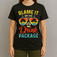 Blame It On The Drink Package Cruise Cruising Matching T-Shirt