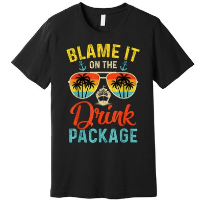 Blame It On The Drink Package Cruise Cruising Matching Premium T-Shirt