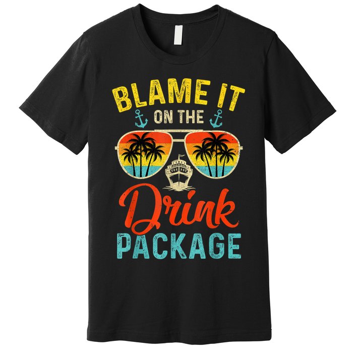Blame It On The Drink Package Cruise Cruising Matching Premium T-Shirt