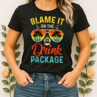 Blame It On The Drink Package Cruise Cruising Matching Womens T-Shirt