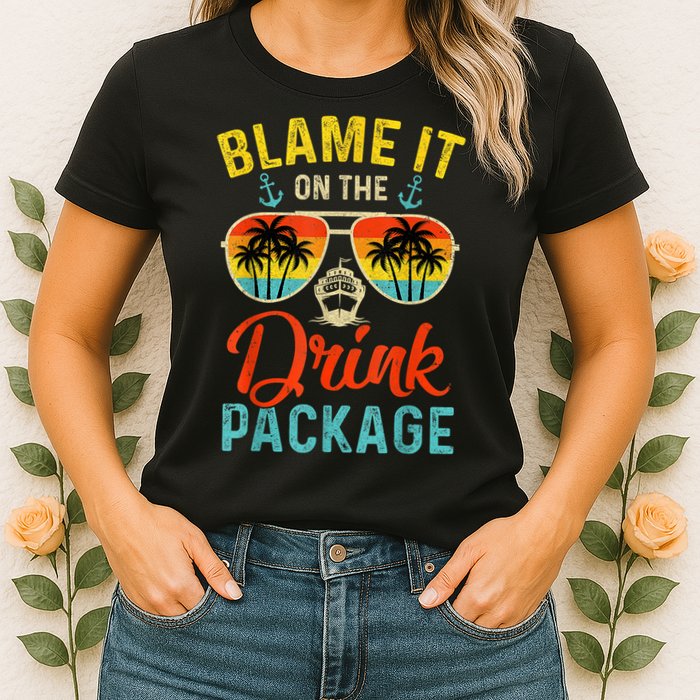 Blame It On The Drink Package Cruise Cruising Matching Womens T-Shirt