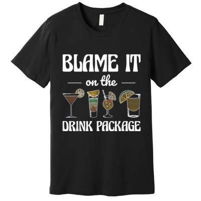 Blame It On The Drink Package Humor Funny Cruise Premium T-Shirt