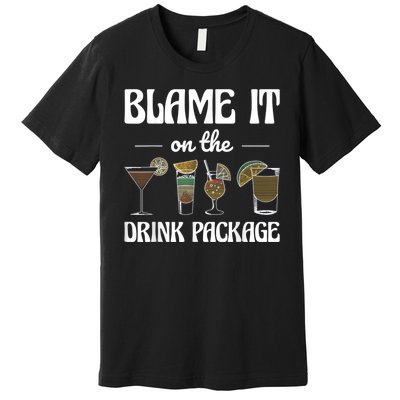 Blame It On The Drink Package Humor Funny Cruise Premium T-Shirt