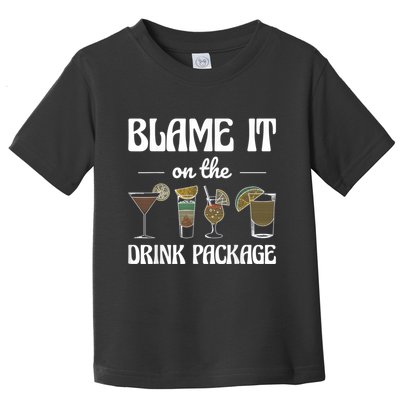 Blame It On The Drink Package Humor Funny Cruise Toddler T-Shirt