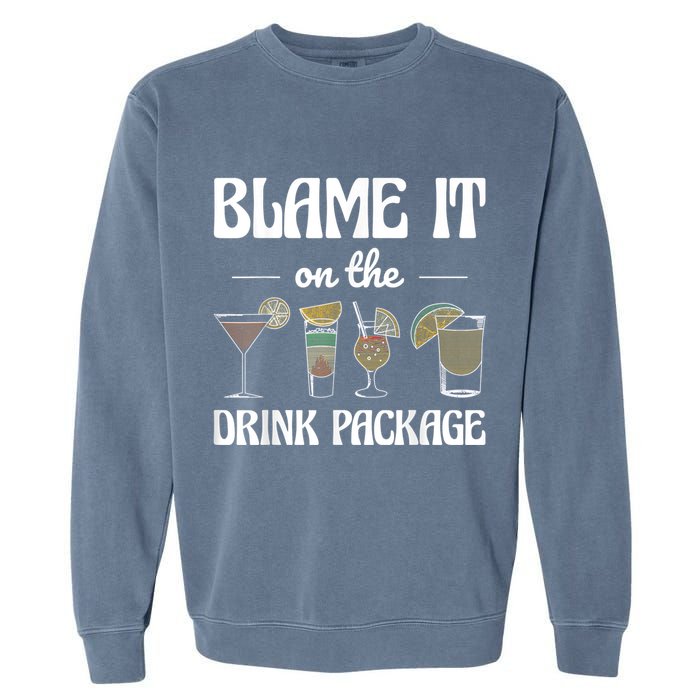 Blame It On The Drink Package Humor Funny Cruise Garment-Dyed Sweatshirt
