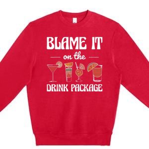 Blame It On The Drink Package Humor Funny Cruise Premium Crewneck Sweatshirt