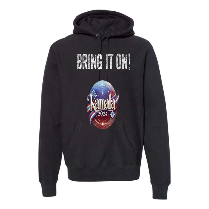 Bring It On Kamala Harris 2024 Election President Premium Hoodie