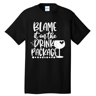 Blame It On The Drink Package Cruise Alcohol Wine Lover Tall T-Shirt