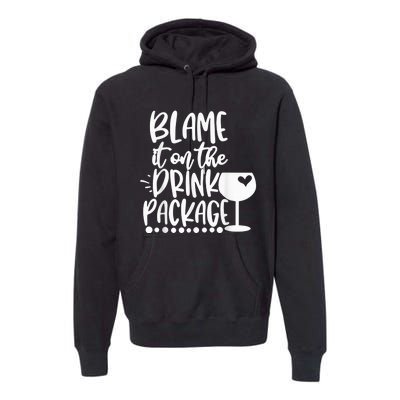 Blame It On The Drink Package Cruise Alcohol Wine Lover Premium Hoodie