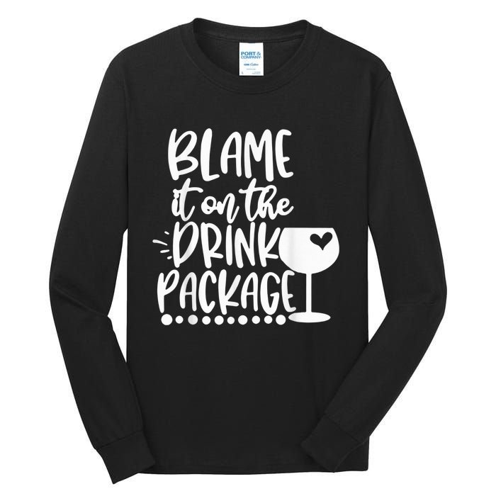 Blame It On The Drink Package Cruise Alcohol Wine Lover Tall Long Sleeve T-Shirt