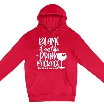 Blame It On The Drink Package Cruise Alcohol Wine Lover Premium Pullover Hoodie