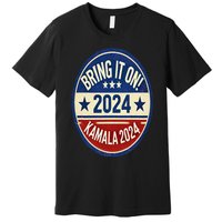 Bring It On Kamala Harris 2024 Premium T-Shirt