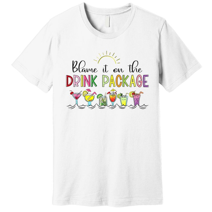 Blame It On the Drink Package Funny Cruise Cruising Cruiser Premium T-Shirt