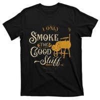 Bbq I Only Smoke The Good Stuff Gift For Grilling Lovers T-Shirt