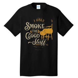 Bbq I Only Smoke The Good Stuff Gift For Grilling Lovers Tall T-Shirt