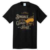 Bbq I Only Smoke The Good Stuff Gift For Grilling Lovers Tall T-Shirt