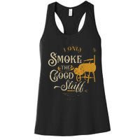 Bbq I Only Smoke The Good Stuff Gift For Grilling Lovers Women's Racerback Tank