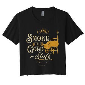 Bbq I Only Smoke The Good Stuff Gift For Grilling Lovers Women's Crop Top Tee