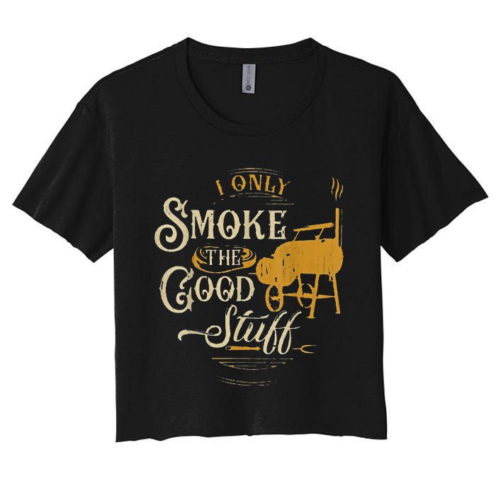 Bbq I Only Smoke The Good Stuff Gift For Grilling Lovers Women's Crop Top Tee