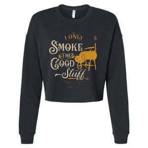 Bbq I Only Smoke The Good Stuff Gift For Grilling Lovers Cropped Pullover Crew