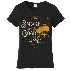 Bbq I Only Smoke The Good Stuff Gift For Grilling Lovers Women's T-Shirt