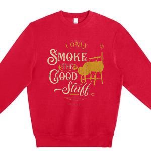 Bbq I Only Smoke The Good Stuff Gift For Grilling Lovers Premium Crewneck Sweatshirt