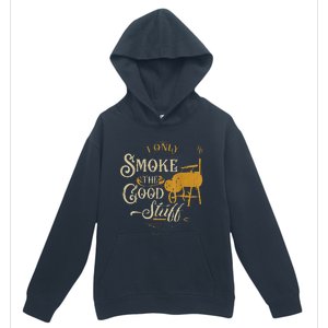 Bbq I Only Smoke The Good Stuff Gift For Grilling Lovers Urban Pullover Hoodie