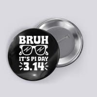 Bruh It's Pi Day 3.14 Saying Math Teachers Funny Pi Day (1) Button